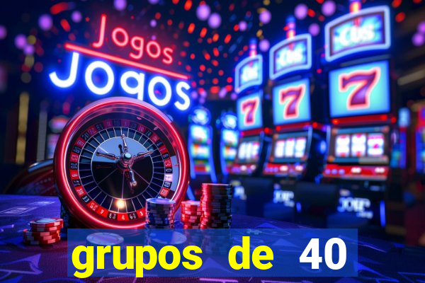 grupos de 40 dezenas da quina